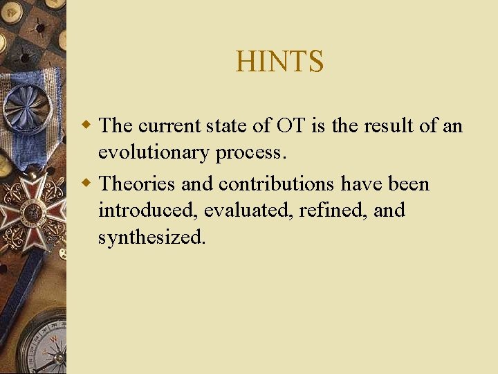 HINTS w The current state of OT is the result of an evolutionary process.