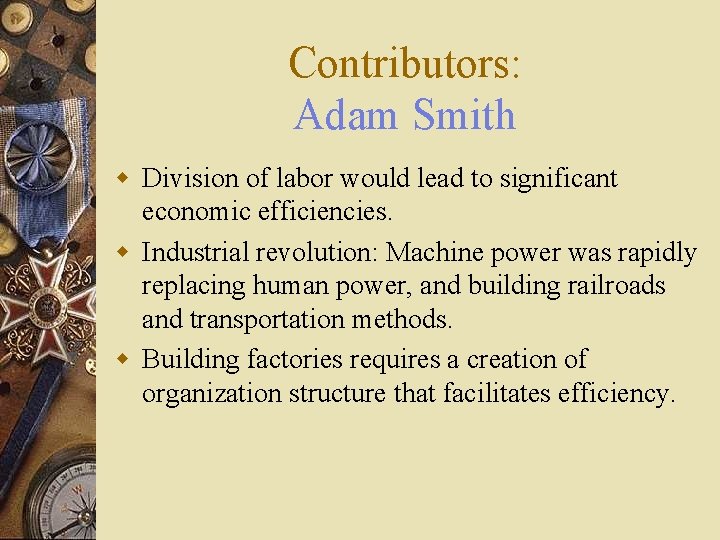 Contributors: Adam Smith w Division of labor would lead to significant economic efficiencies. w