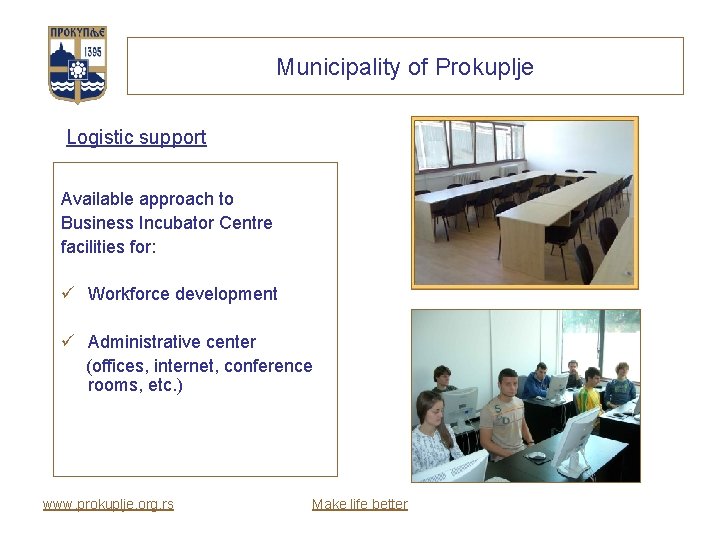 Municipality of Prokuplje Logistic support Available approach to Business Incubator Centre facilities for: ü