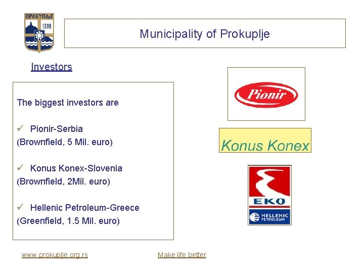 Municipality of Prokuplje Investors The biggest investors are ü Pionir-Serbia (Brownfield, 5 Mil. euro)