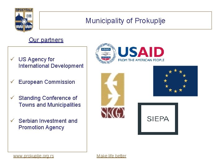 Municipality of Prokuplje Our partners ü US Agency for International Development ü European Commission