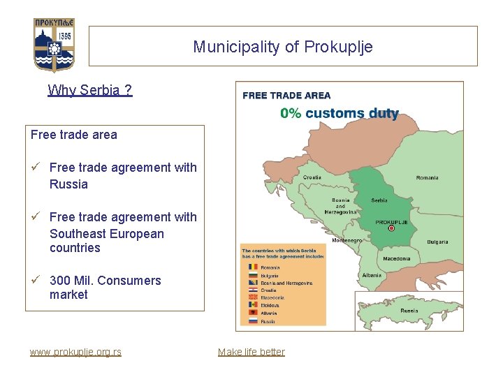 Municipality of Prokuplje Why Serbia ? Free trade area ü Free trade agreement with