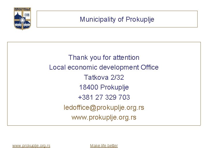 Municipality of Prokuplje Thank you for attention Local economic development Office Tatkova 2/32 18400