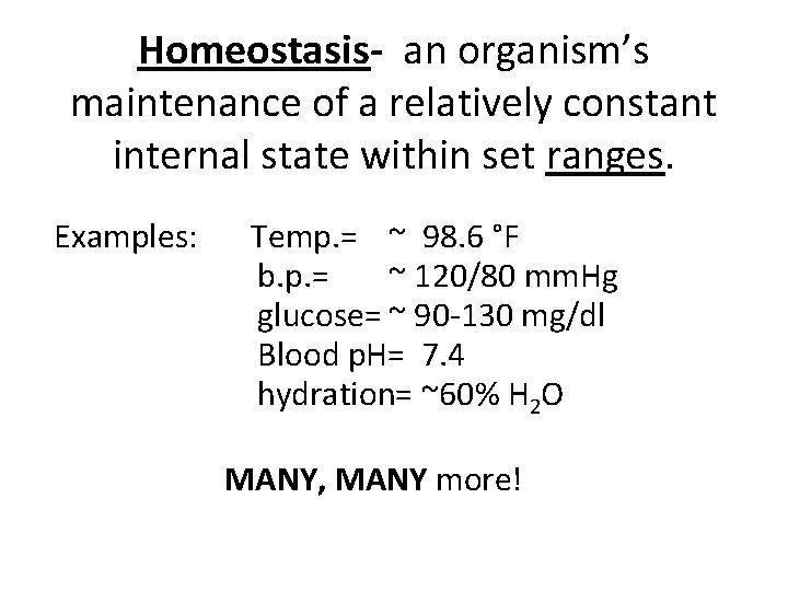 Homeostasis- an organism’s maintenance of a relatively constant internal state within set ranges. Examples: