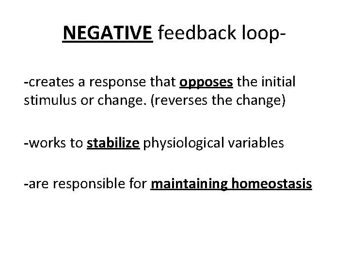 NEGATIVE feedback loop-creates a response that opposes the initial stimulus or change. (reverses the