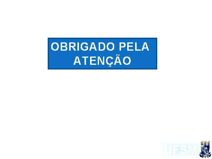 OBRIGADO PELA ATENÇÃO UFSM 