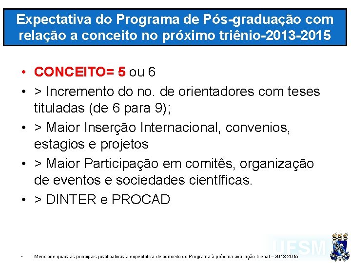 Expectativa do Programa de Pós-graduação com relação a conceito no próximo triênio-2013 -2015 •