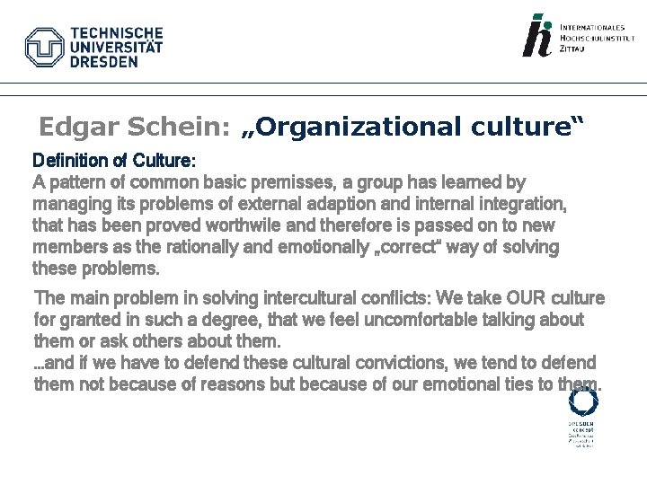 Edgar Schein: „Organizational culture“ Definition of Culture: A pattern of common basic premisses, a