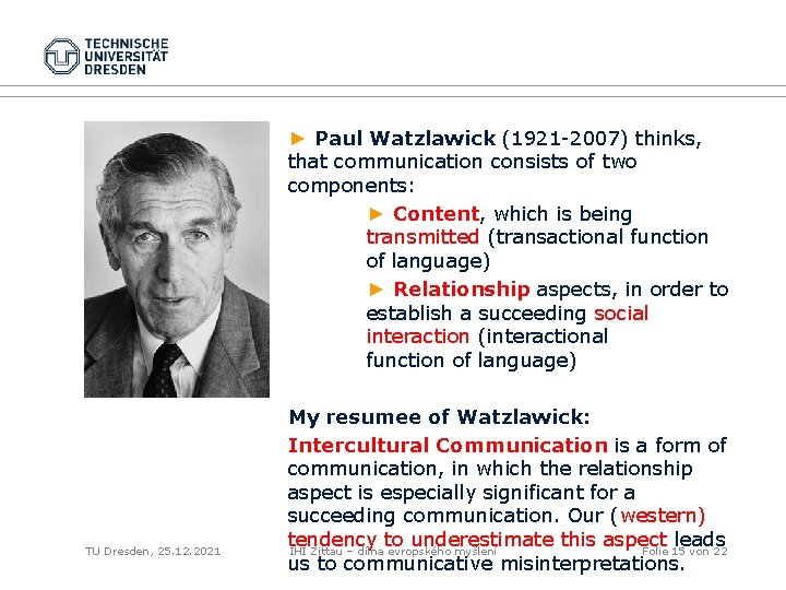 ► Paul Watzlawick (1921 -2007) thinks, that communication consists of two components: ► Content,