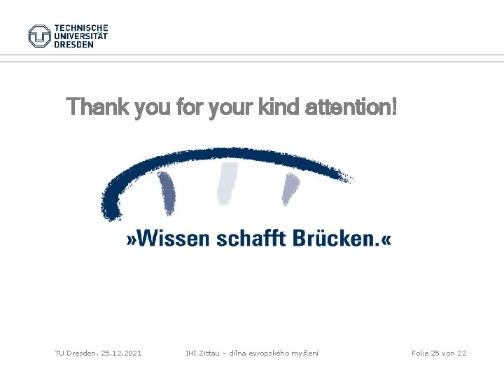 Thank you for your kind attention! TU Dresden, 25. 12. 2021 IHI Zittau –