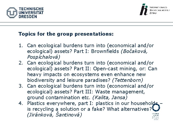 Topics for the group presentations: 1. Can ecological burdens turn into (economical and/or ecological)