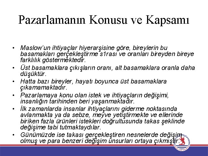 Pazarlamanın Konusu ve Kapsamı • Maslow’un ihtiyaçlar hiyerarşisine göre, bireylerin bu basamakları gerçekleştirme s