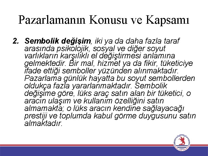 Pazarlamanın Konusu ve Kapsamı 2. Sembolik değişim, iki ya da daha fazla taraf arasında