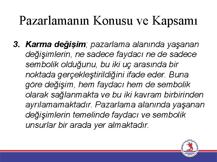 Pazarlamanın Konusu ve Kapsamı 3. Karma değişim; pazarlama alanında yaşanan değişimlerin, ne sadece faydacı