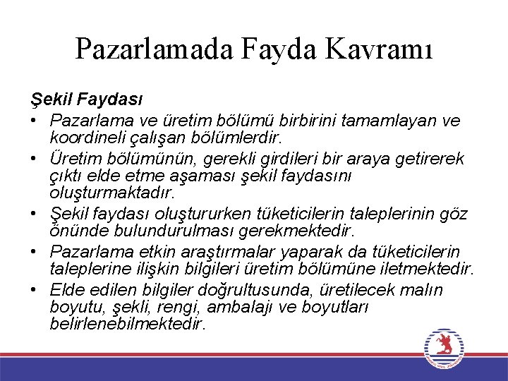 Pazarlamada Fayda Kavramı Şekil Faydası • Pazarlama ve üretim bölümü birbirini tamamlayan ve koordineli