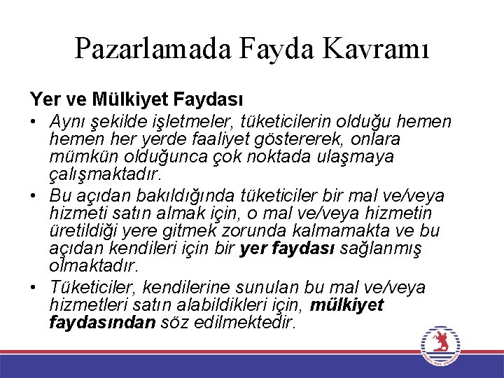 Pazarlamada Fayda Kavramı Yer ve Mülkiyet Faydası • Aynı şekilde işletmeler, tüketicilerin olduğu hemen