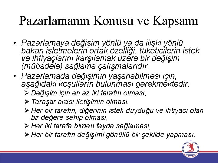 Pazarlamanın Konusu ve Kapsamı • Pazarlamaya değişim yönlü ya da ilişki yönlü bakan işletmelerin