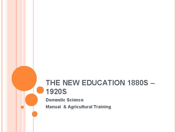 THE NEW EDUCATION 1880 S – 1920 S Domestic Science Manual & Agricultural Training