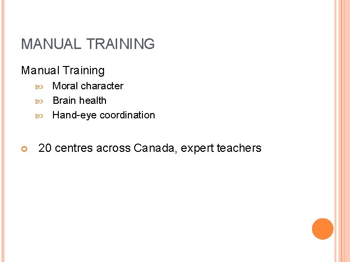 MANUAL TRAINING Manual Training Moral character Brain health Hand-eye coordination 20 centres across Canada,