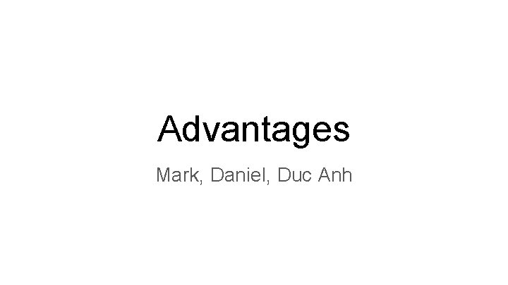 Advantages Mark, Daniel, Duc Anh 