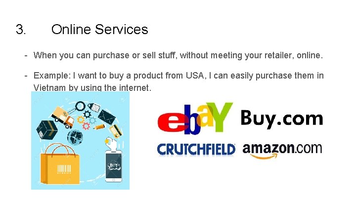 3. Online Services - When you can purchase or sell stuff, without meeting your