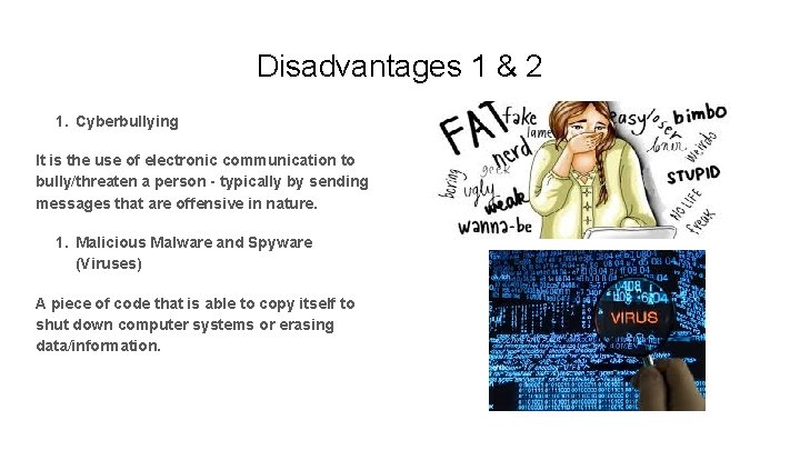 Disadvantages 1 & 2 1. Cyberbullying It is the use of electronic communication to