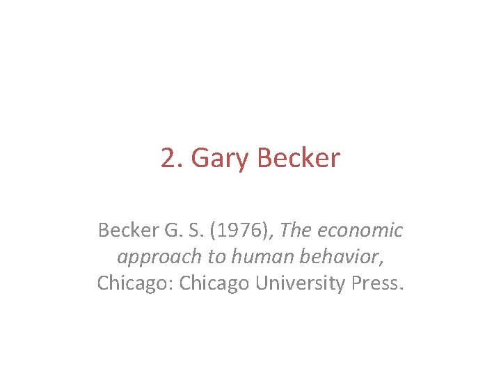 2. Gary Becker G. S. (1976), The economic approach to human behavior, Chicago: Chicago