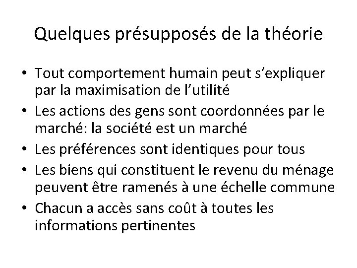 Quelques présupposés de la théorie • Tout comportement humain peut s’expliquer par la maximisation