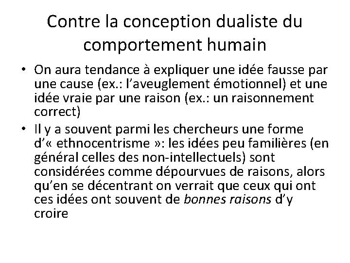 Contre la conception dualiste du comportement humain • On aura tendance à expliquer une