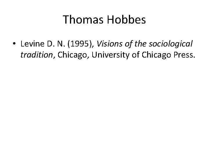 Thomas Hobbes • Levine D. N. (1995), Visions of the sociological tradition, Chicago, University