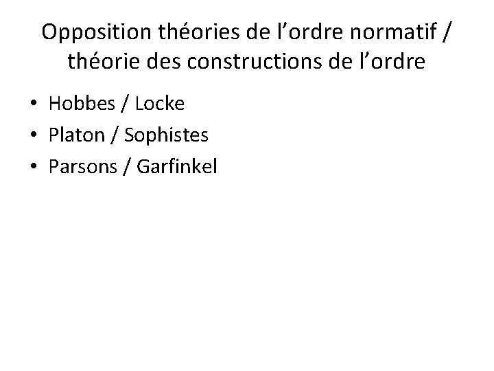 Opposition théories de l’ordre normatif / théorie des constructions de l’ordre • Hobbes /