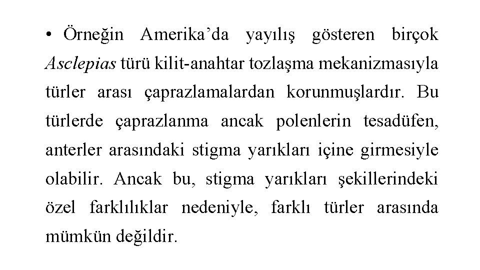 • Örneğin Amerika’da yayılış gösteren birçok Asclepias türü kilit-anahtar tozlaşma mekanizmasıyla türler arası • Örneğin Amerika’da yayılış gösteren birçok Asclepias türü kilit-anahtar tozlaşma mekanizmasıyla türler arası