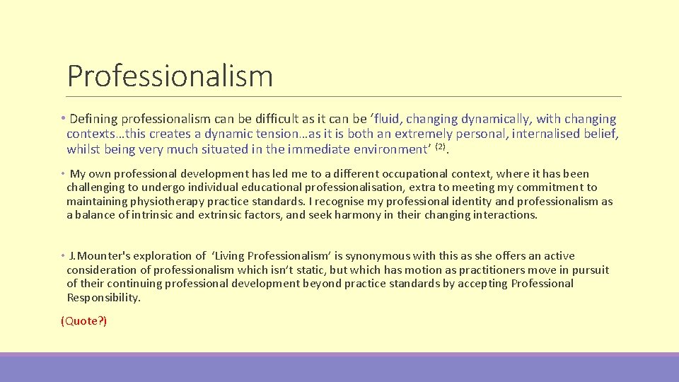 Professionalism • Defining professionalism can be difficult as it can be ‘fluid, changing dynamically,
