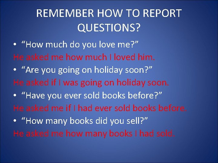 REMEMBER HOW TO REPORT QUESTIONS? • “How much do you love me? ” He