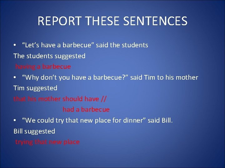 REPORT THESE SENTENCES • “Let’s have a barbecue” said the students The students suggested
