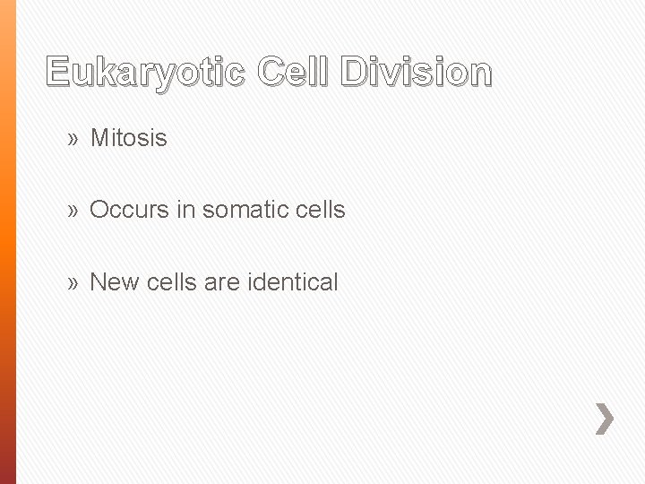 Eukaryotic Cell Division » Mitosis » Occurs in somatic cells » New cells are