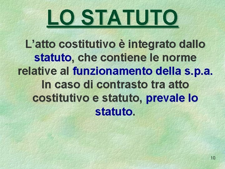 LO STATUTO L’atto costitutivo è integrato dallo statuto, che contiene le norme relative al