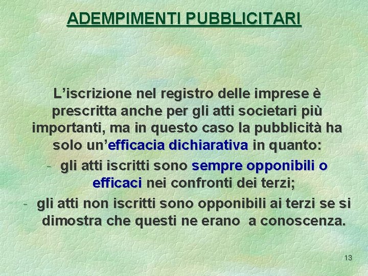 ADEMPIMENTI PUBBLICITARI L’iscrizione nel registro delle imprese è prescritta anche per gli atti societari