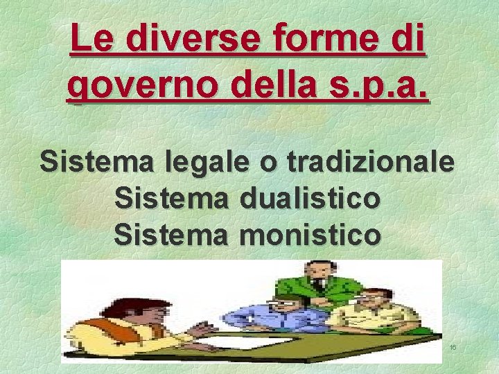 Le diverse forme di governo della s. p. a. Sistema legale o tradizionale Sistema