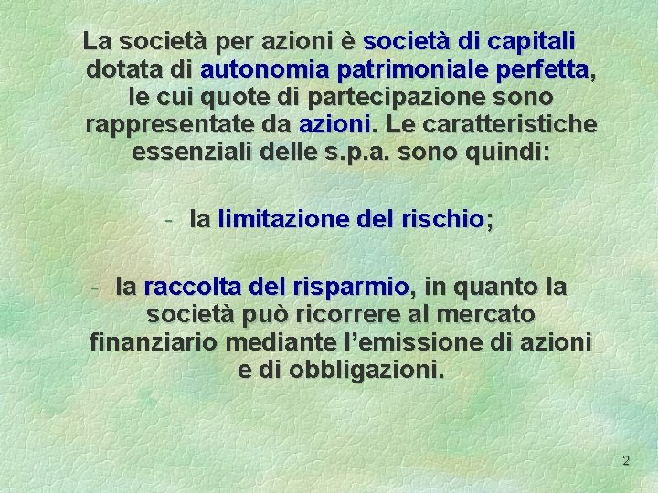 La società per azioni è società di capitali dotata di autonomia patrimoniale perfetta, le