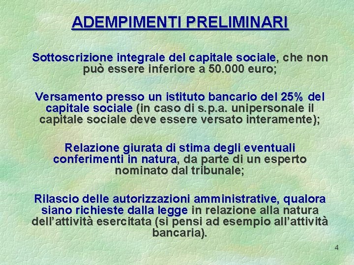 ADEMPIMENTI PRELIMINARI Sottoscrizione integrale del capitale sociale, che non può essere inferiore a 50.