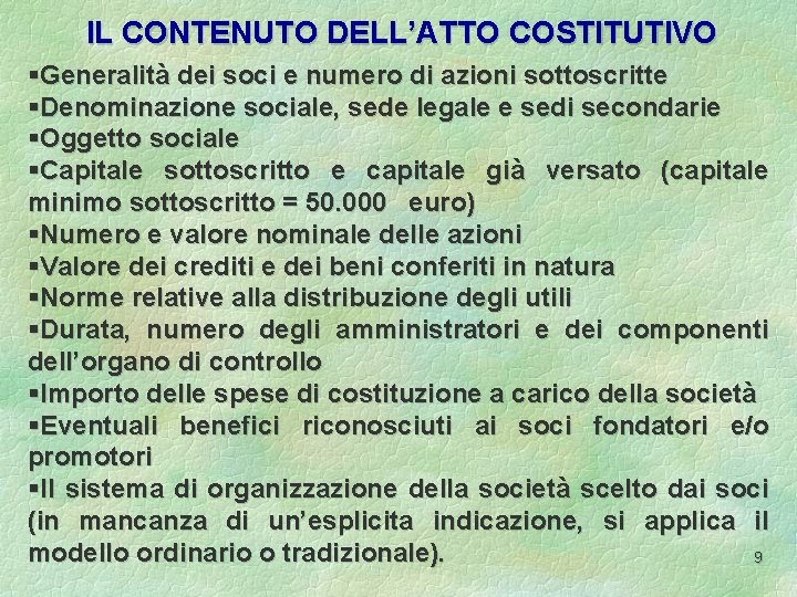 IL CONTENUTO DELL’ATTO COSTITUTIVO §Generalità dei soci e numero di azioni sottoscritte §Denominazione sociale,