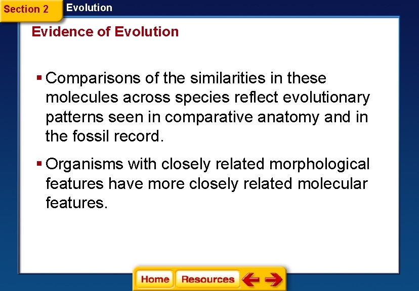 Section 2 Evolution Evidence of Evolution § Comparisons of the similarities in these molecules Section 2 Evolution Evidence of Evolution § Comparisons of the similarities in these molecules