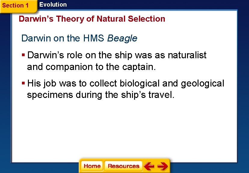 Section 1 Evolution Darwin’s Theory of Natural Selection Darwin on the HMS Beagle § Section 1 Evolution Darwin’s Theory of Natural Selection Darwin on the HMS Beagle §