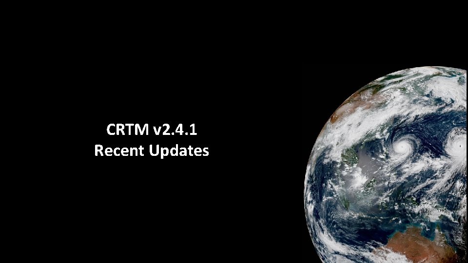 CRTM v 2. 4. 1 Recent Updates 