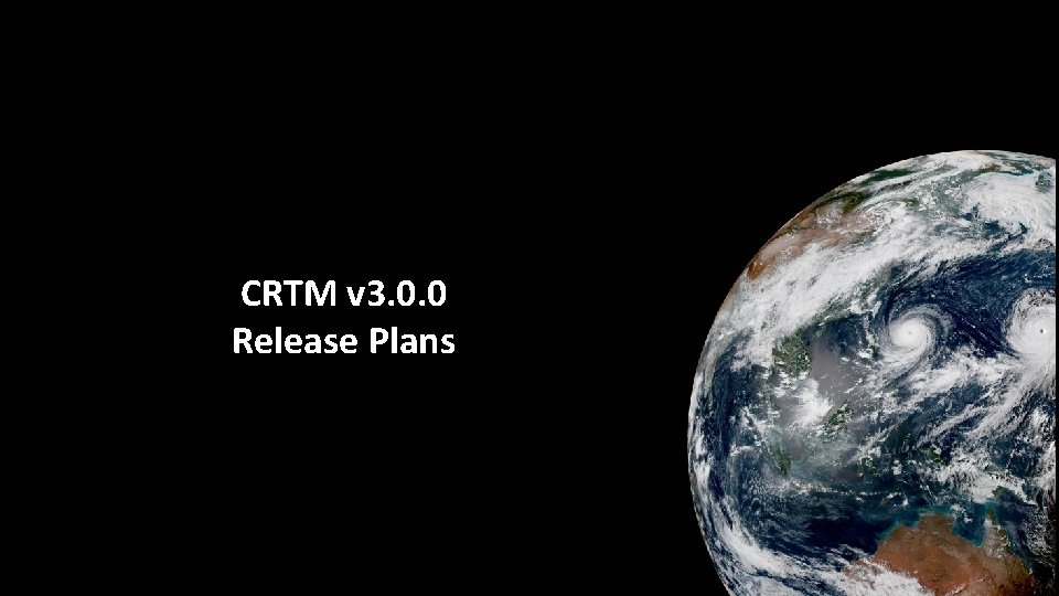 CRTM v 3. 0. 0 Release Plans 