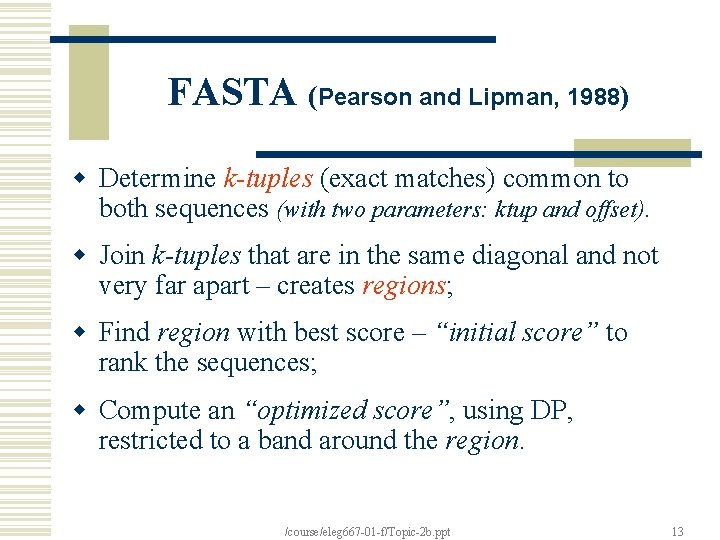 FASTA (Pearson and Lipman, 1988) w Determine k-tuples (exact matches) common to both sequences