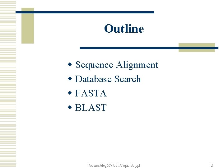 Outline w Sequence Alignment w Database Search w FASTA w BLAST /course/eleg 667 -01