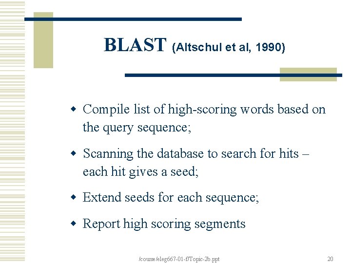 BLAST (Altschul et al, 1990) w Compile list of high-scoring words based on the