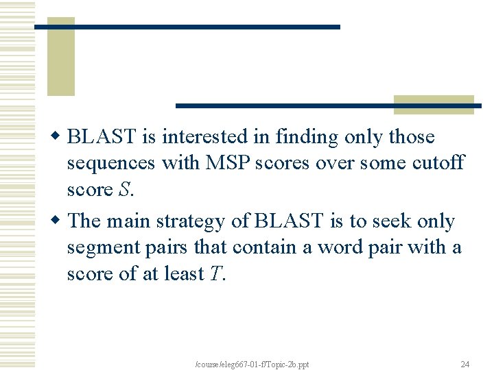 w BLAST is interested in finding only those sequences with MSP scores over some